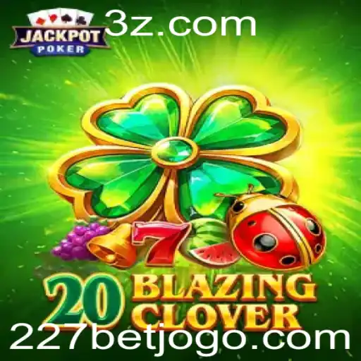Descubra o Fascinante Jogo 20BlazingClover com 227bet